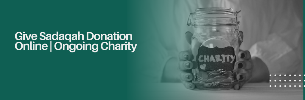 Give Sadaqah Donation Online | Ongoing Charity
